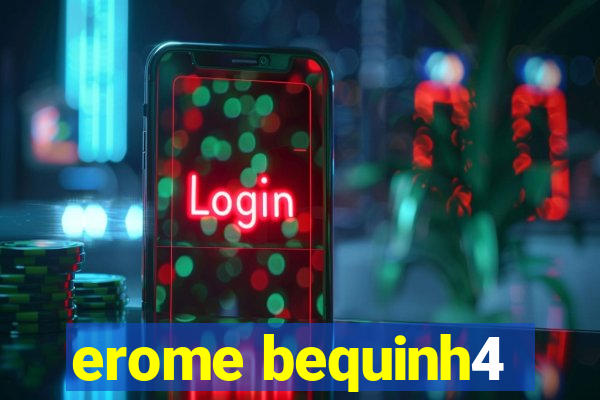 erome bequinh4